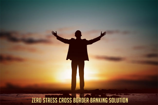 Zero Stress Cross Border Banking Solution